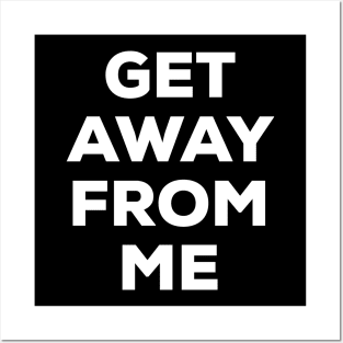 Get Away From Me (white text) Posters and Art